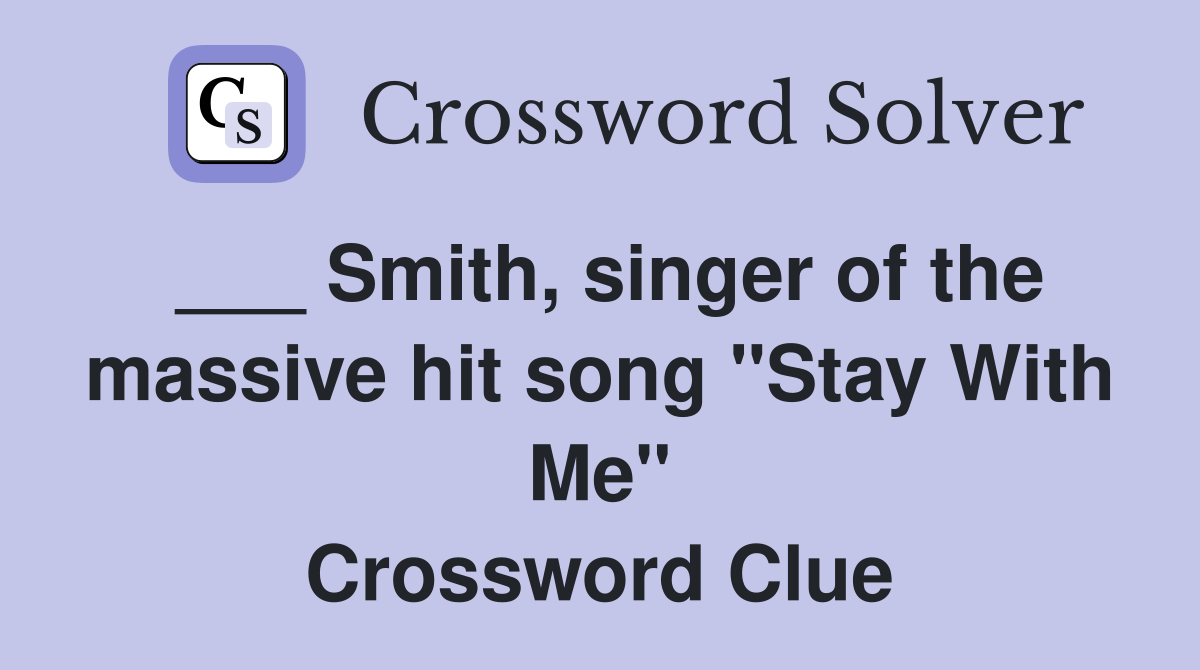 ___ Smith, singer of the massive hit song "Stay With Me" Crossword Clue