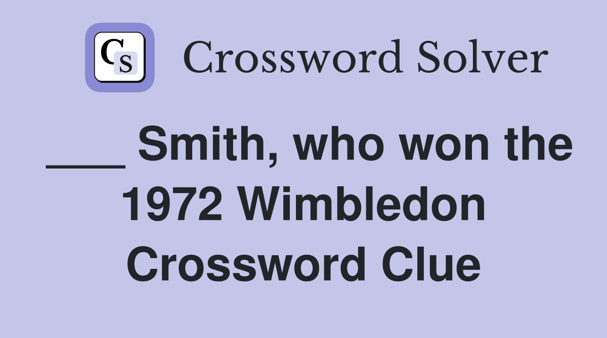 ___ Smith, who won the 1972 Wimbledon Crossword Clue