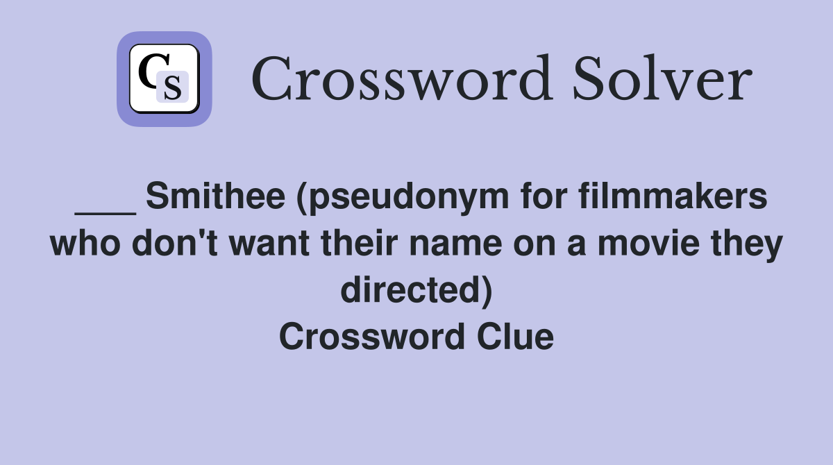 ___ Smithee (pseudonym for filmmakers who don't want their name on a movie they directed) Crossword Clue