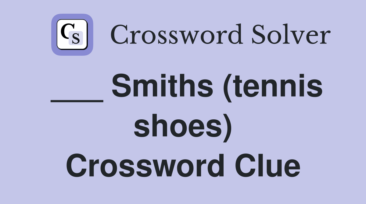 ___ Smiths (tennis shoes) Crossword Clue