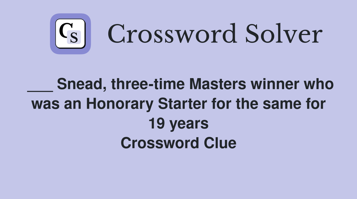 ___ Snead, three-time Masters winner who was an Honorary Starter for the same for 19 years Crossword Clue