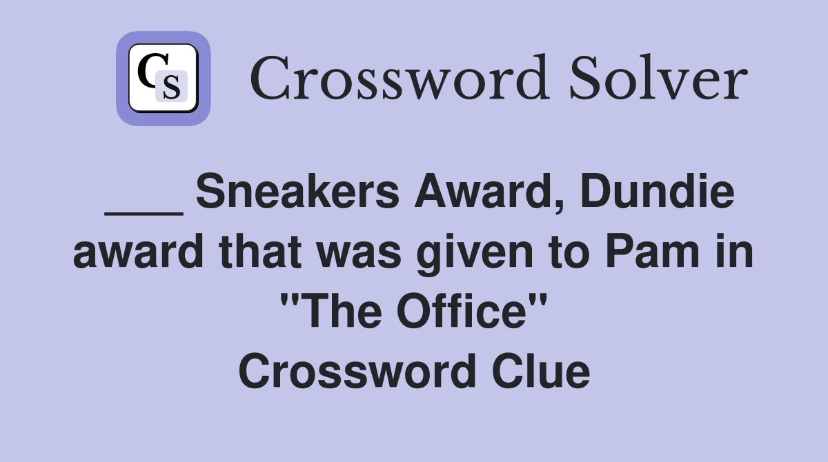 ___ Sneakers Award, Dundie award that was given to Pam in "The Office" Crossword Clue