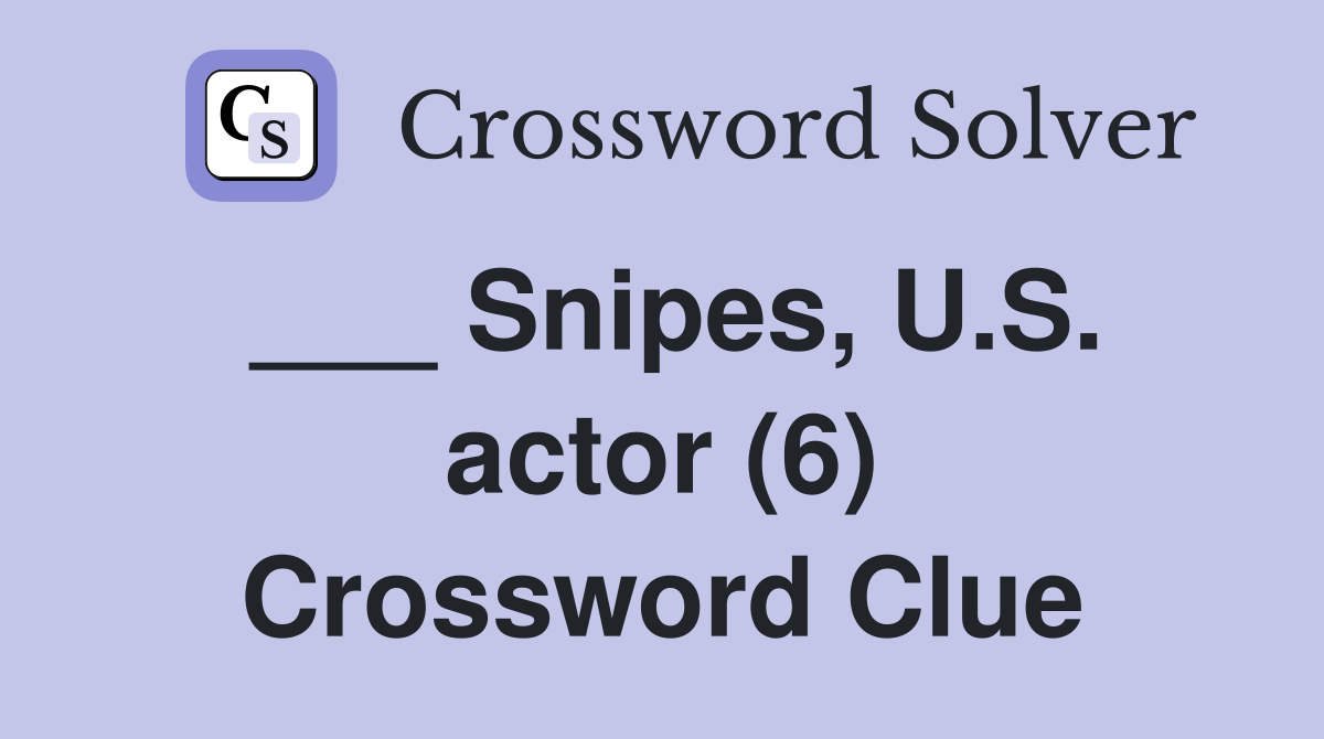 ___ Snipes, U.S. actor (6) Crossword Clue
