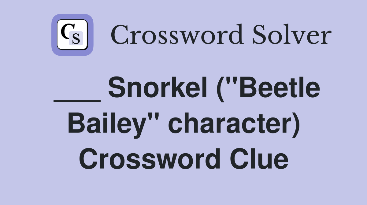 ___ Snorkel ("Beetle Bailey" character) Crossword Clue