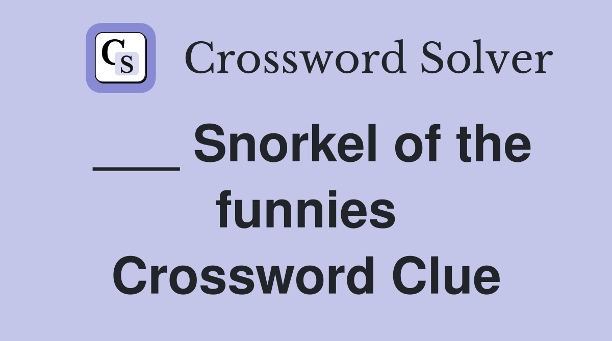 ___ Snorkel of the funnies Crossword Clue