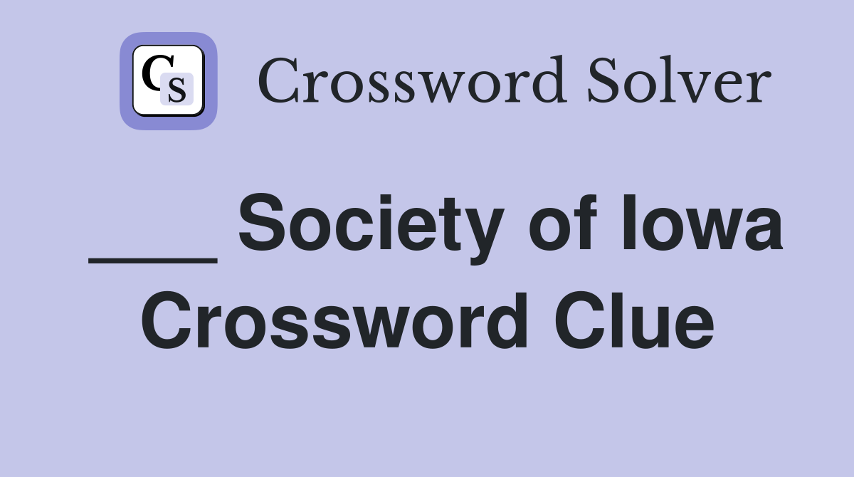 ___ Society of Iowa Crossword Clue