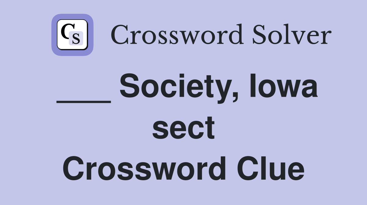 ___ Society, Iowa sect Crossword Clue