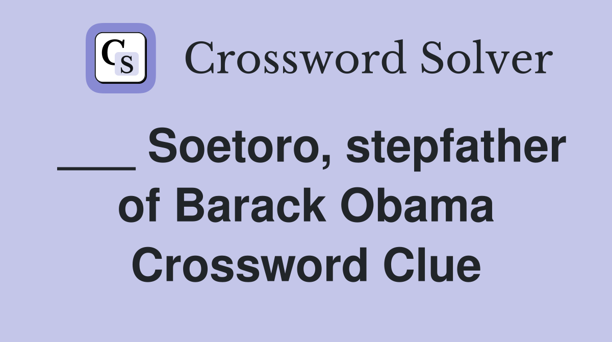 ___ Soetoro, stepfather of Barack Obama Crossword Clue