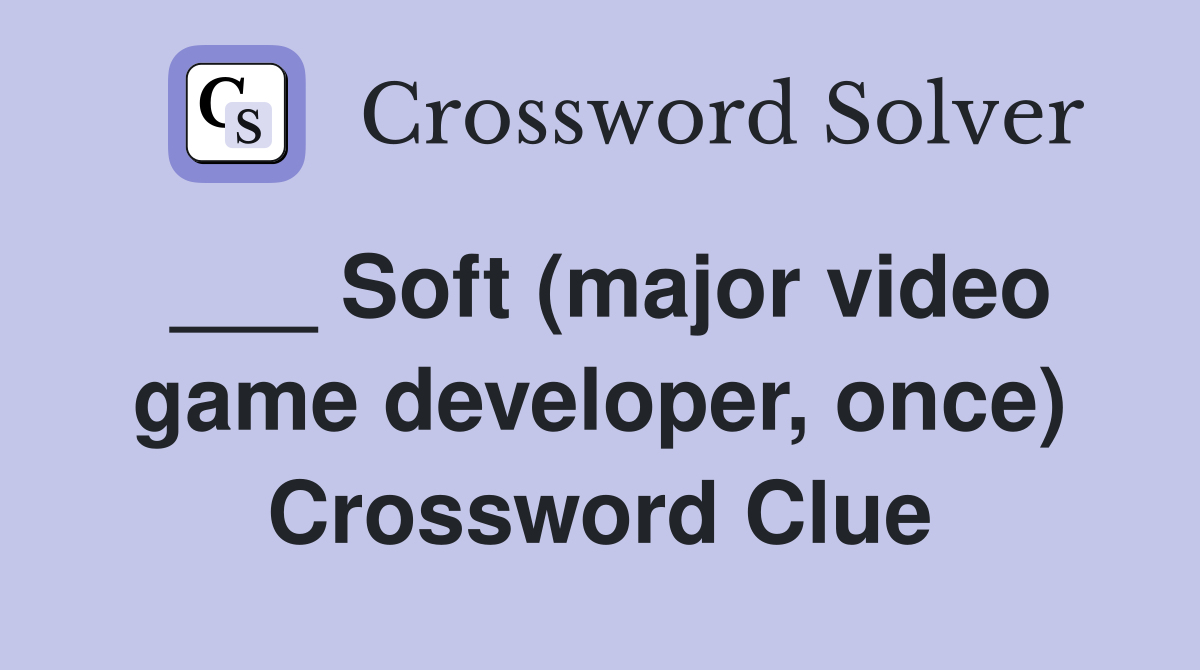 ___ Soft (major video game developer, once) Crossword Clue