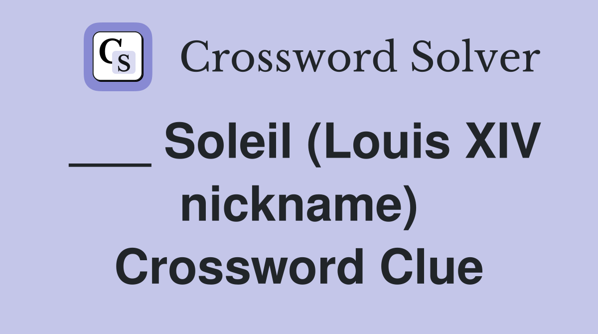 ___ Soleil (Louis XIV nickname) Crossword Clue