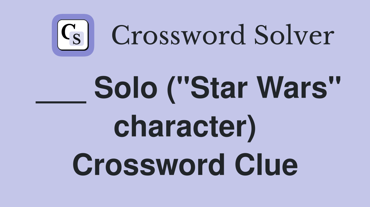 ___ Solo ("Star Wars" character) Crossword Clue