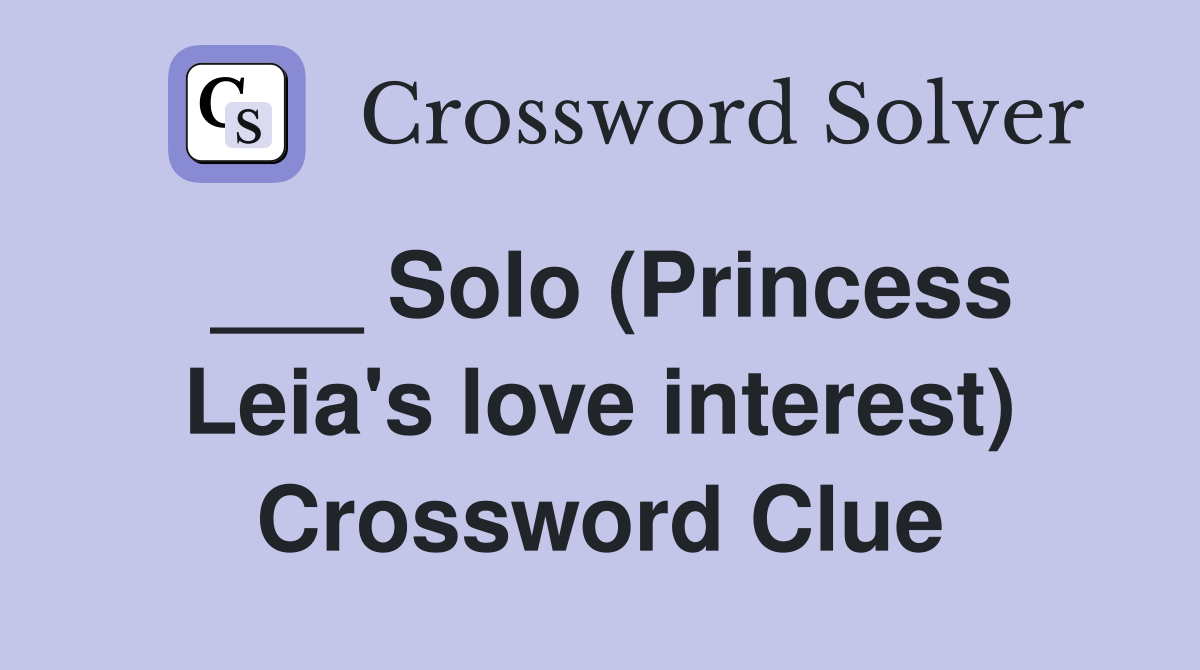 ___ Solo (Princess Leia's love interest) Crossword Clue