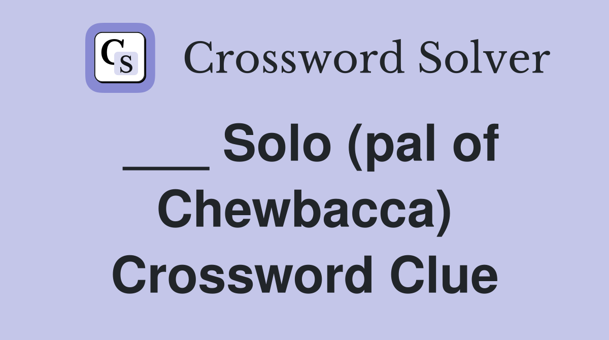 ___ Solo (pal of Chewbacca) Crossword Clue