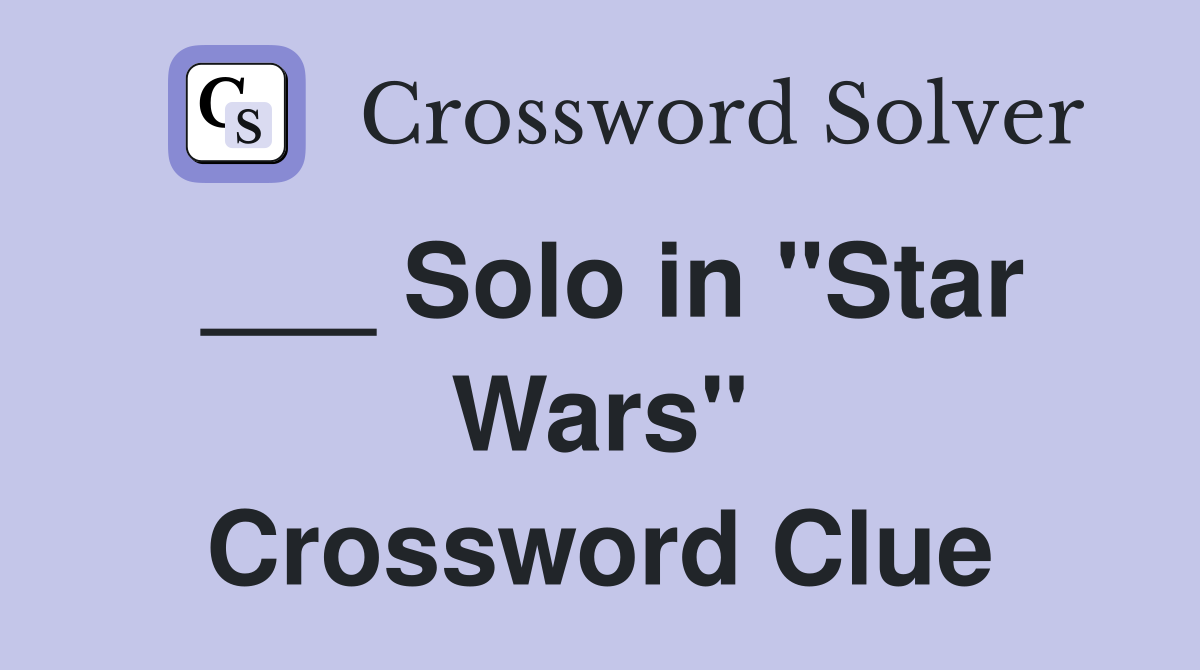 ___ Solo in "Star Wars" Crossword Clue