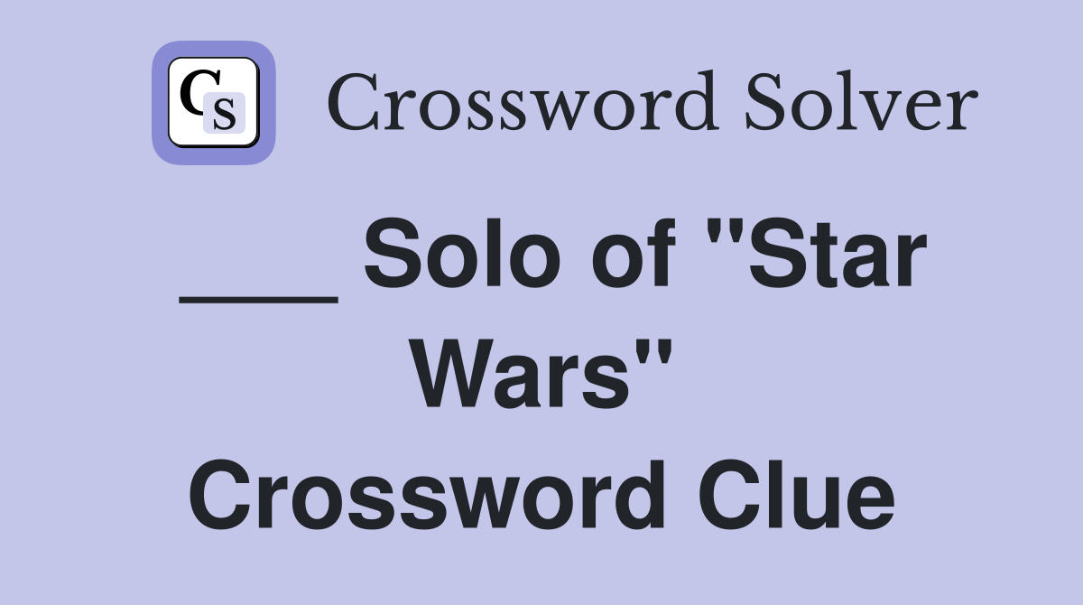 ___ Solo of "Star Wars" Crossword Clue