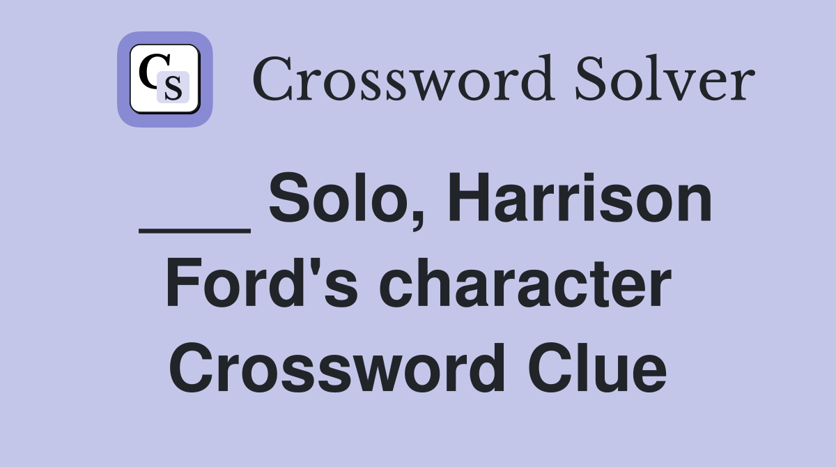 ___ Solo, Harrison Ford's character Crossword Clue