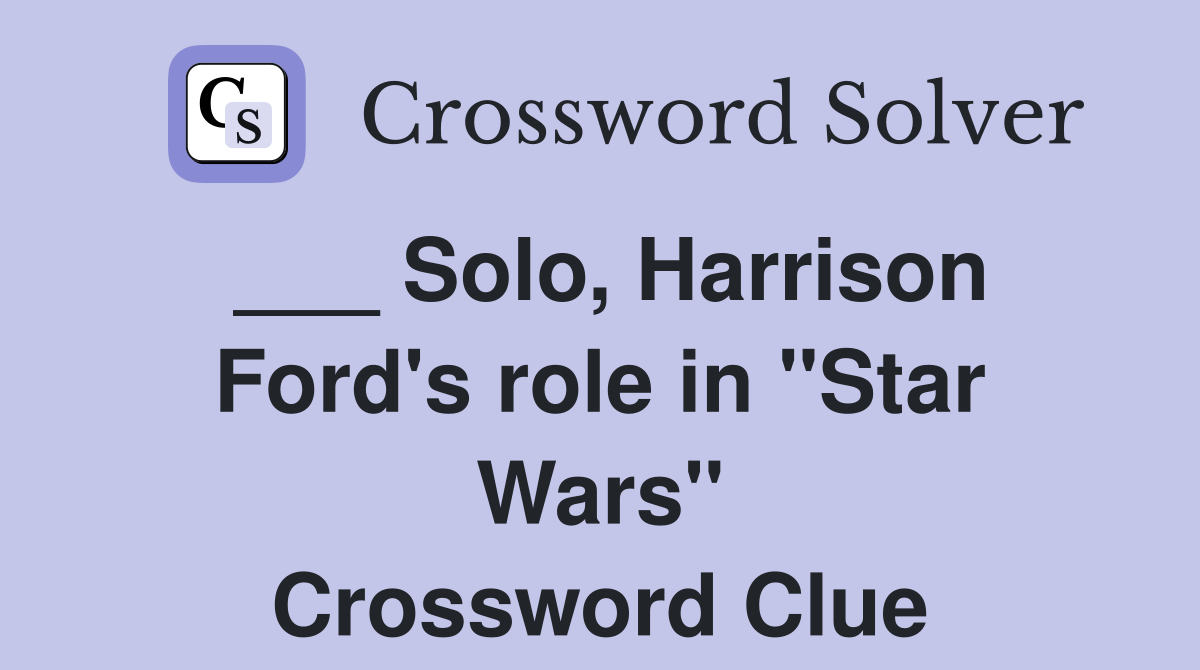 ___ Solo, Harrison Ford's role in "Star Wars" Crossword Clue