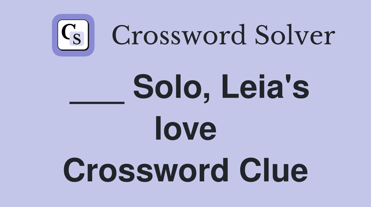___ Solo, Leia's love Crossword Clue