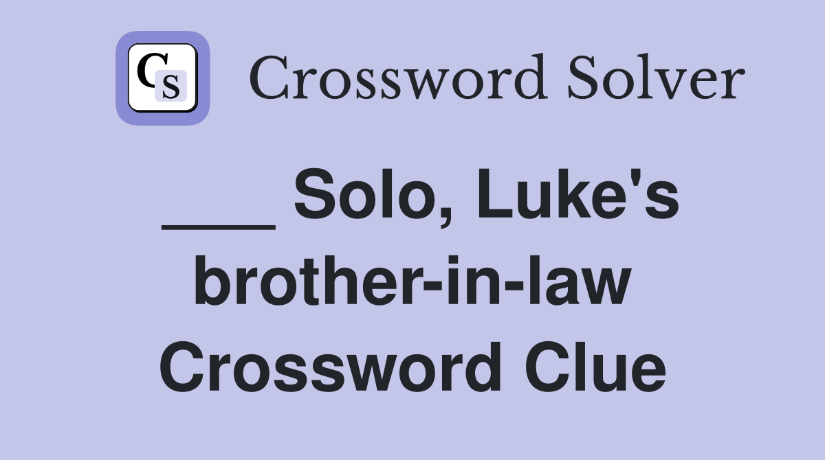 ___ Solo, Luke's brother-in-law Crossword Clue