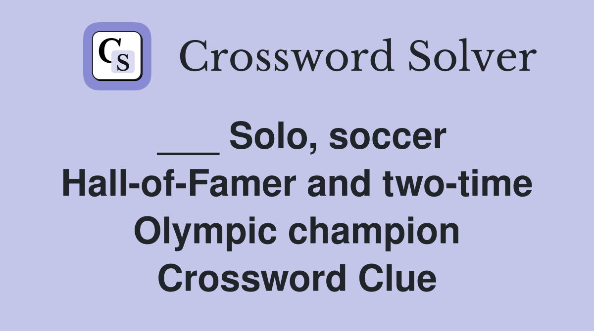___ Solo, soccer Hall-of-Famer and two-time Olympic champion Crossword Clue