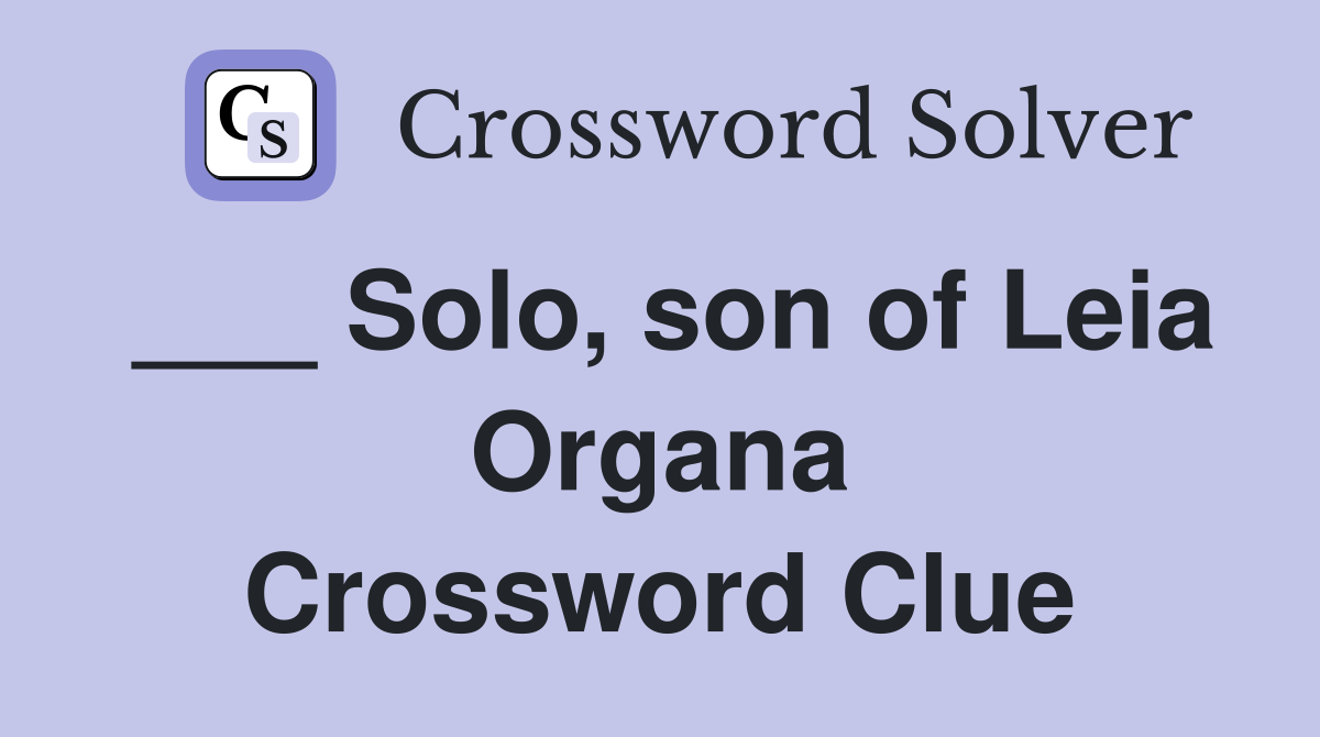 ___ Solo, son of Leia Organa Crossword Clue