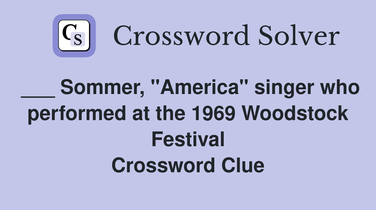 ___ Sommer, "America" singer who performed at the 1969 Woodstock Festival Crossword Clue