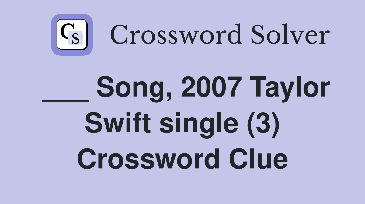 ___ Song, 2007 Taylor Swift single (3) Crossword Clue