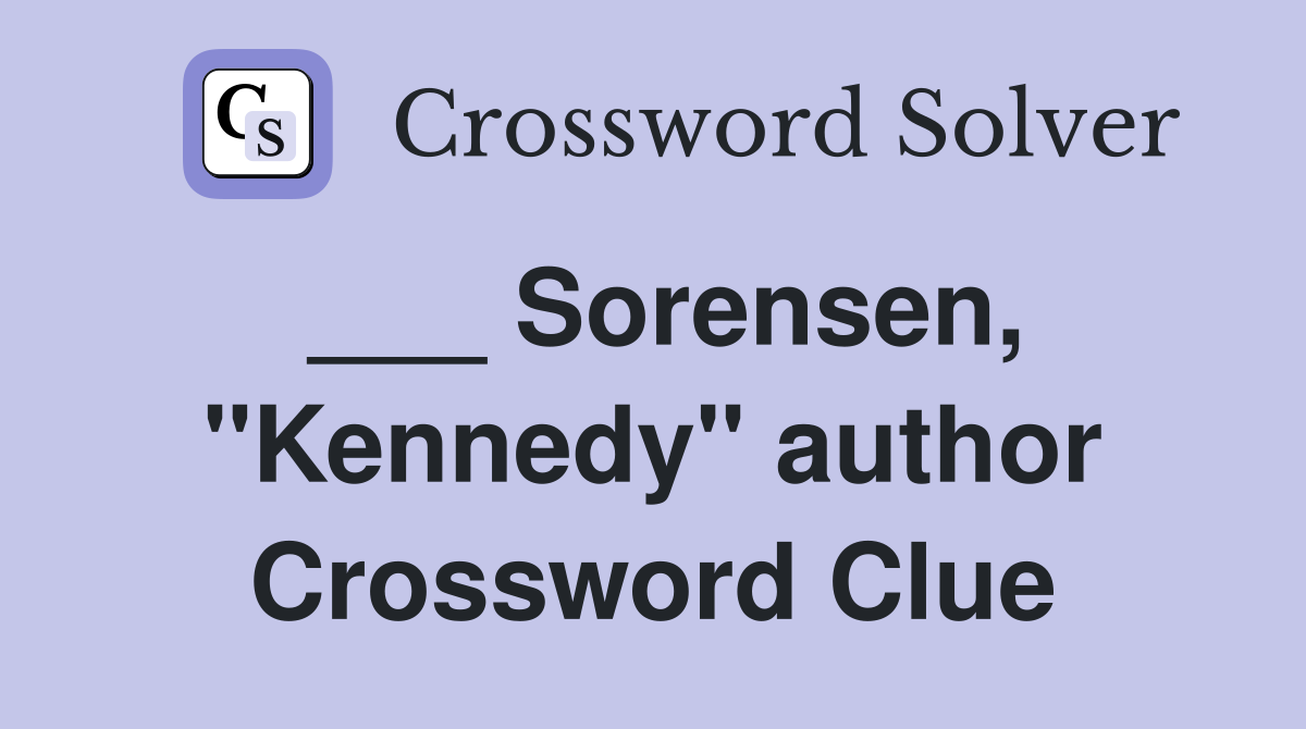 ___ Sorensen, "Kennedy" author Crossword Clue