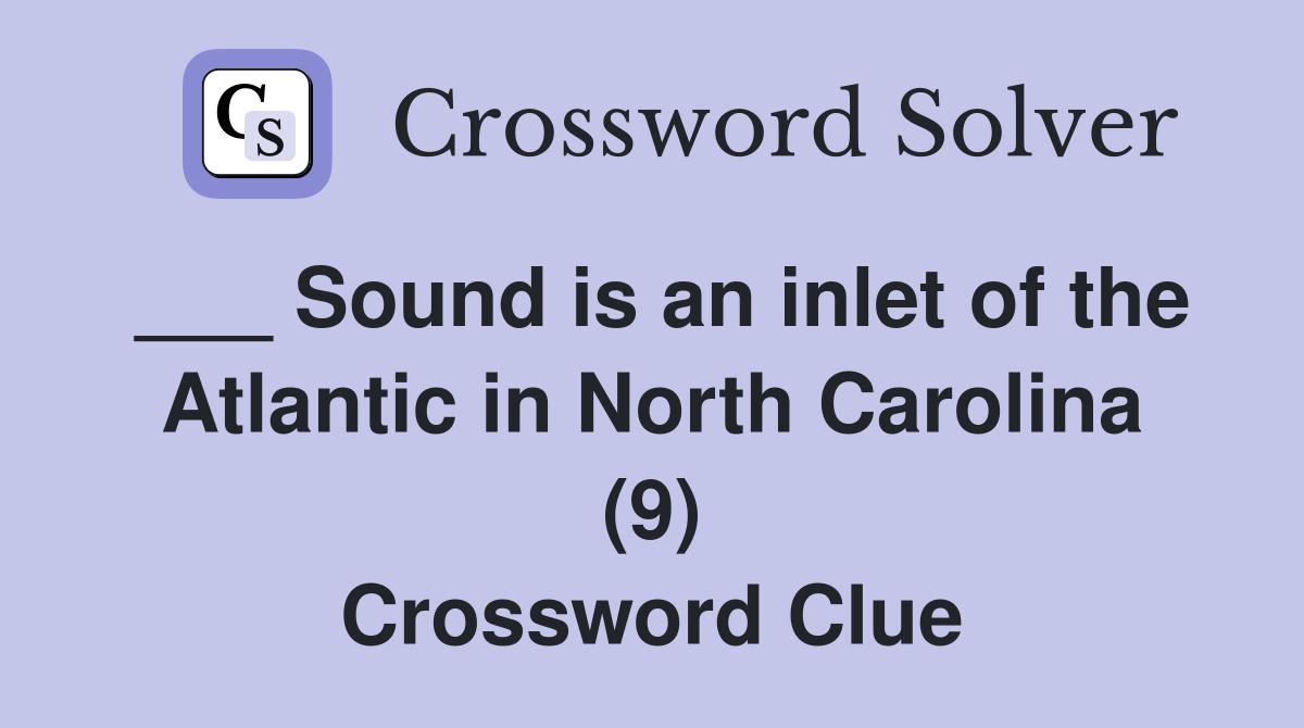 ___ Sound is an inlet of the Atlantic in North Carolina (9) Crossword Clue