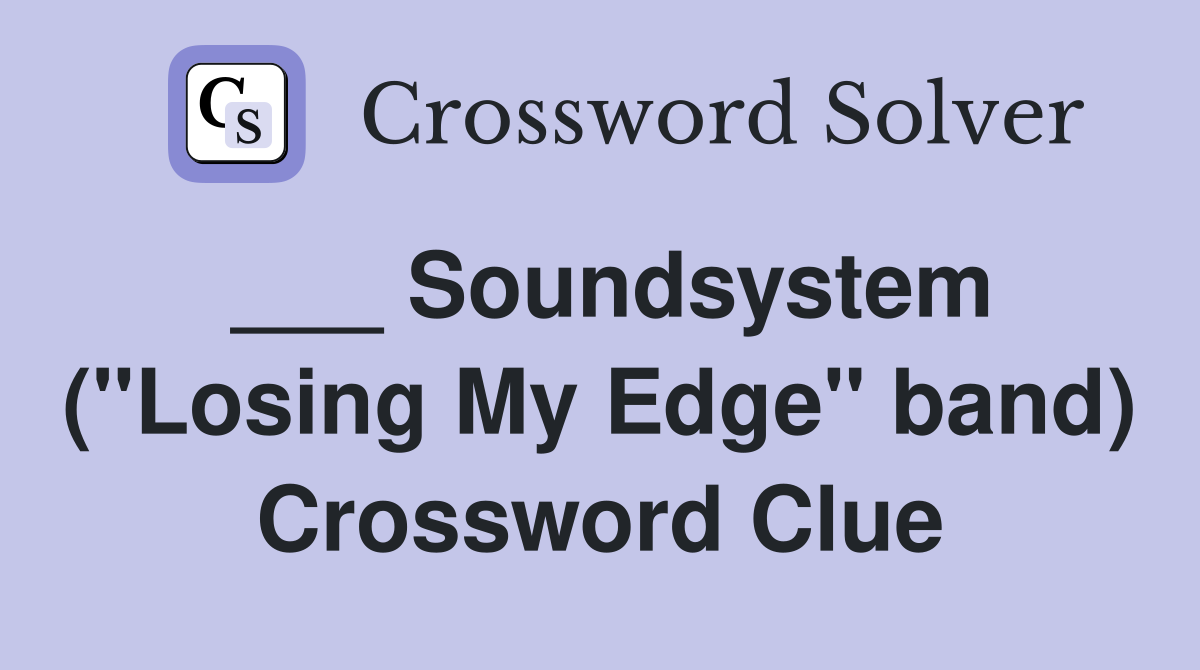 ___ Soundsystem ("Losing My Edge" band) Crossword Clue