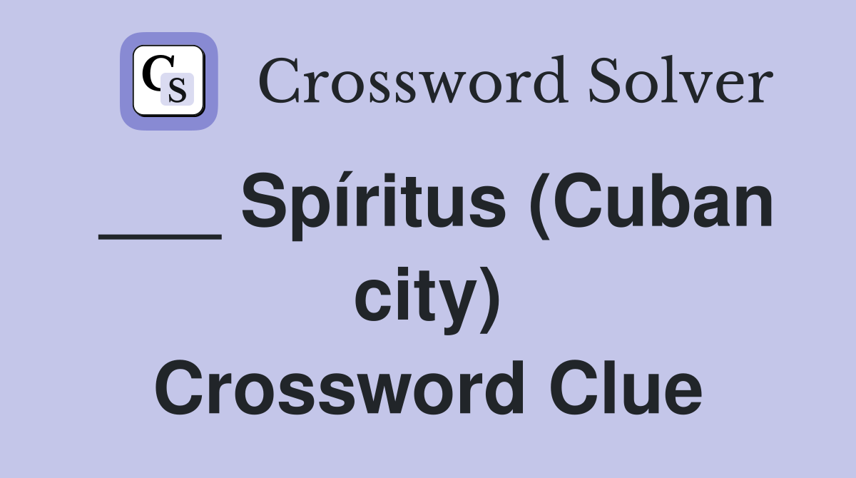 ___ Spíritus (Cuban city) Crossword Clue