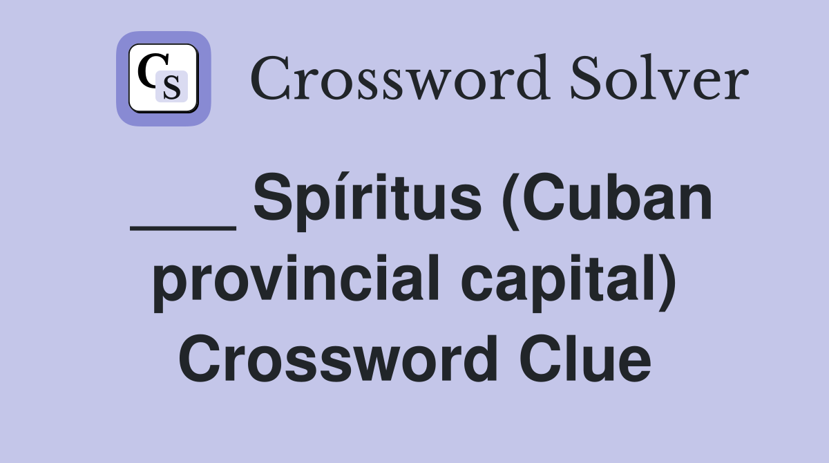 ___ Spíritus (Cuban provincial capital) Crossword Clue