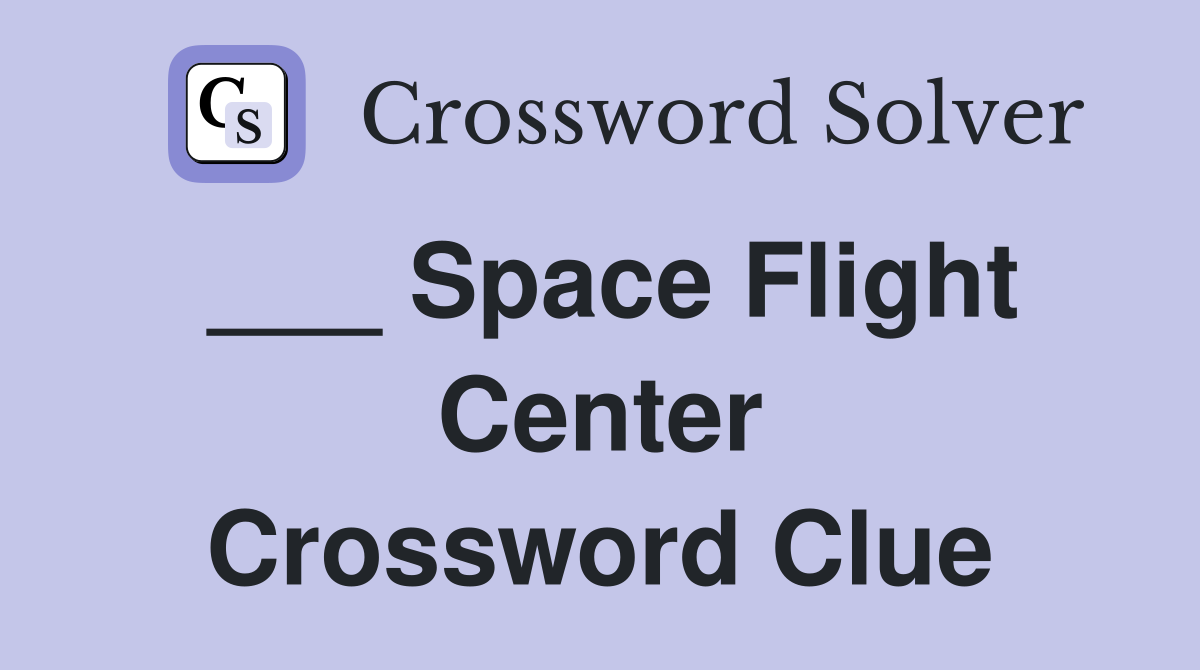 ___ Space Flight Center Crossword Clue