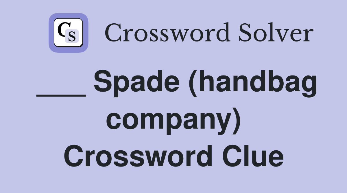 ___ Spade (handbag company) Crossword Clue