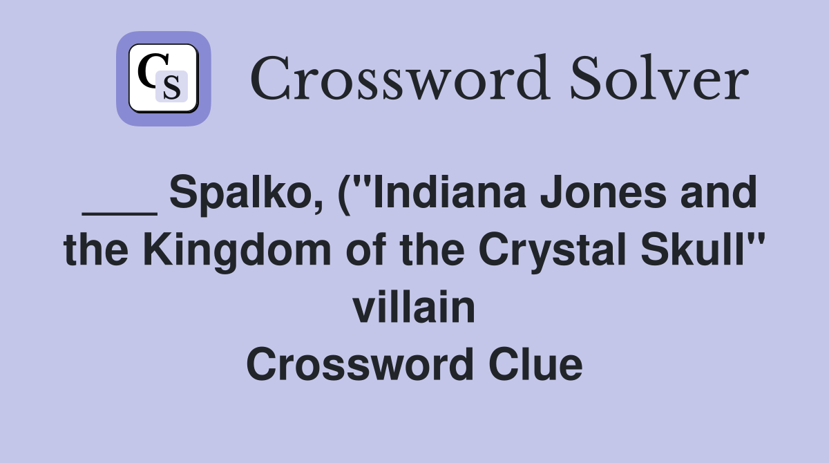 Spalko ( quot Indiana Jones and the Kingdom of the Crystal Skull quot villain Spalko ( quot Indiana Jones and the Kingdom of the Crystal Skull quot villain