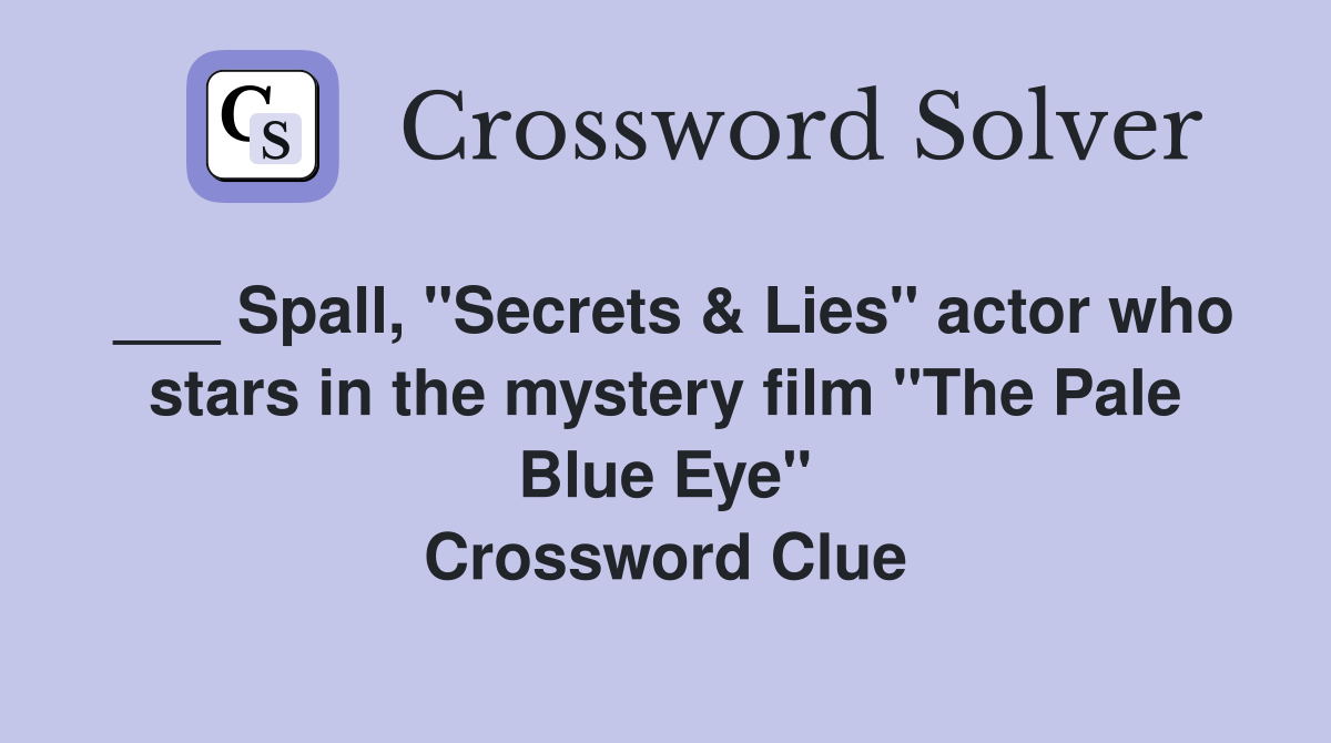 ___ Spall, "Secrets & Lies" actor who stars in the mystery film "The Pale Blue Eye" Crossword Clue