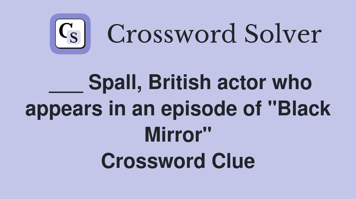 ___ Spall, British actor who appears in an episode of "Black Mirror" Crossword Clue