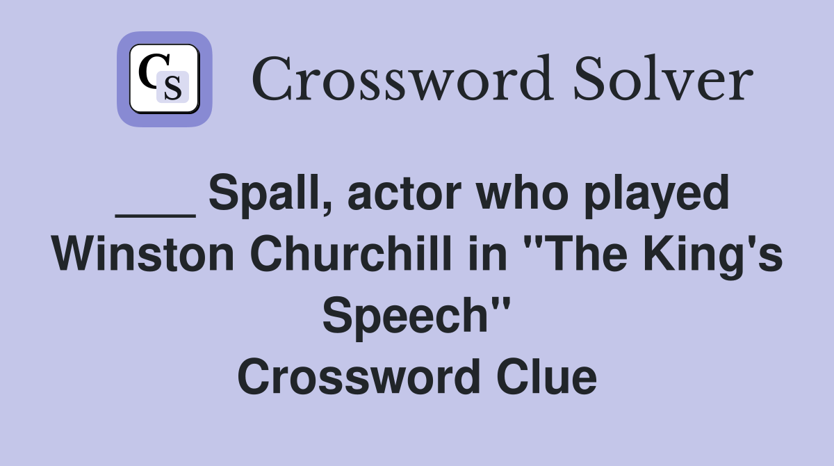 ___ Spall, actor who played Winston Churchill in "The King's Speech" Crossword Clue