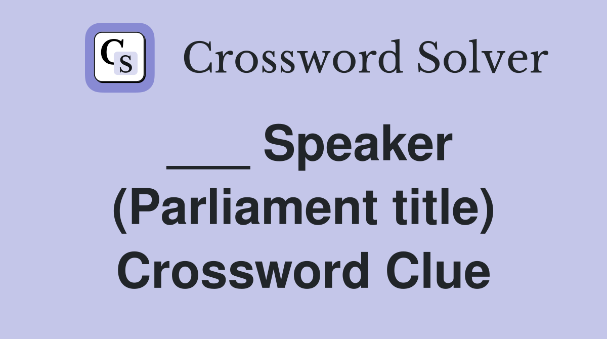 ___ Speaker (Parliament title) Crossword Clue