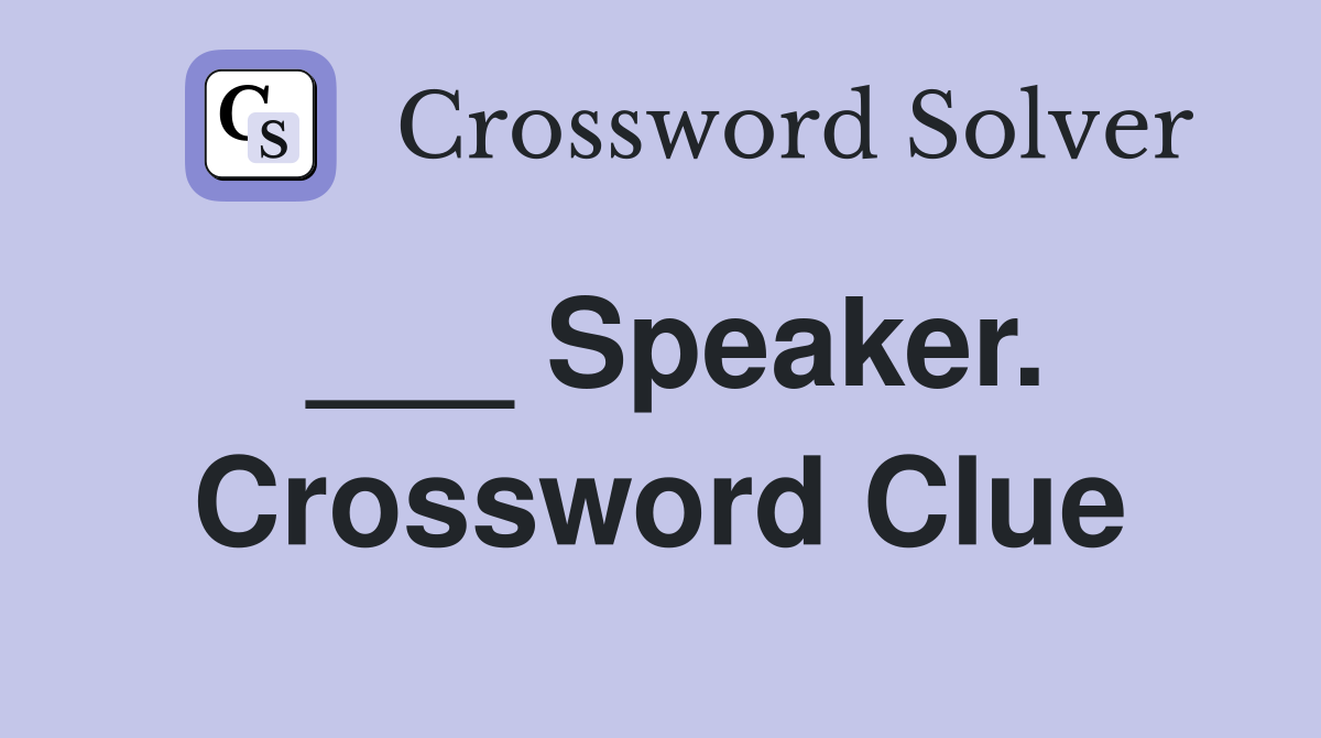 ___ Speaker. Crossword Clue