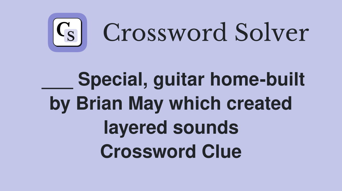 ___ Special, guitar home-built by Brian May which created layered sounds Crossword Clue