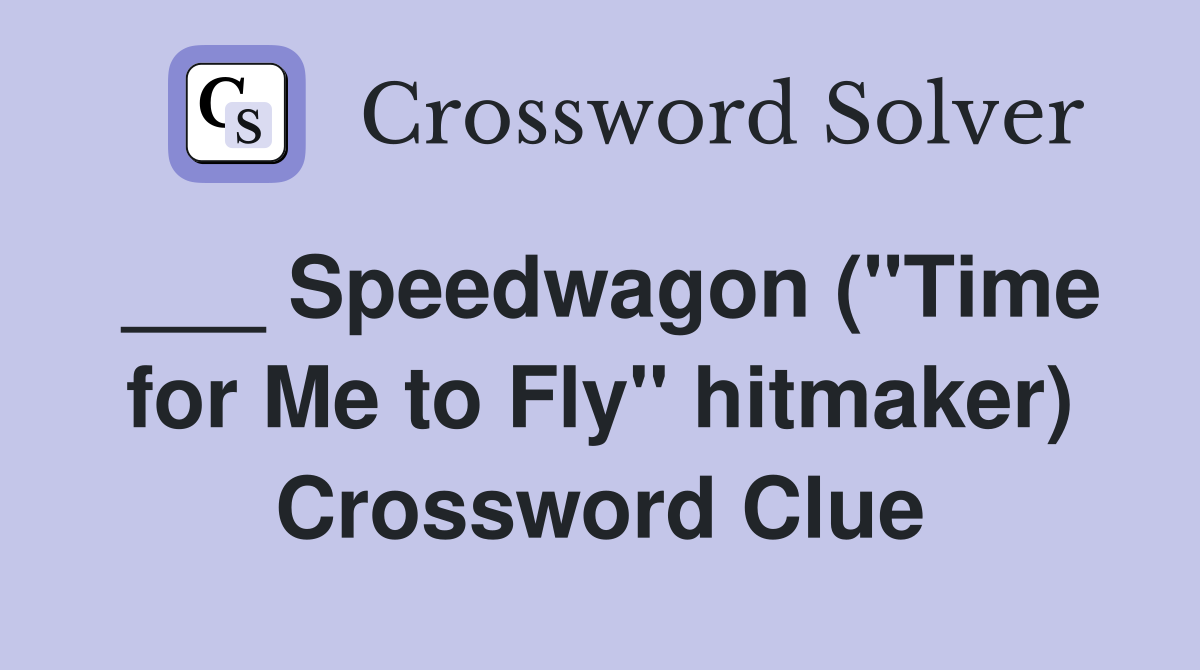 ___ Speedwagon ("Time for Me to Fly" hitmaker) Crossword Clue