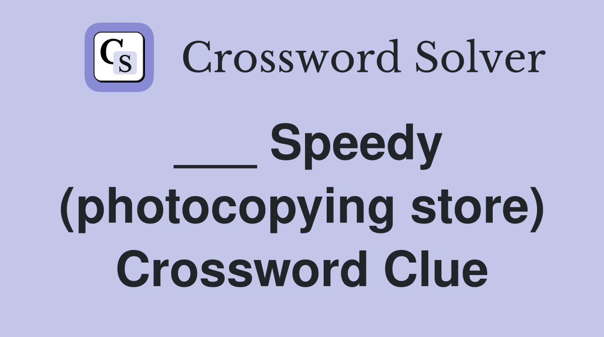 ___ Speedy (photocopying store) Crossword Clue