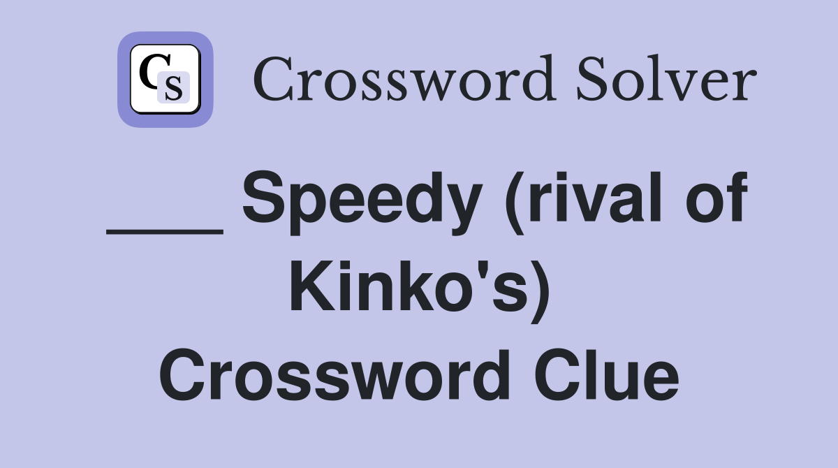 ___ Speedy (rival of Kinko's) Crossword Clue