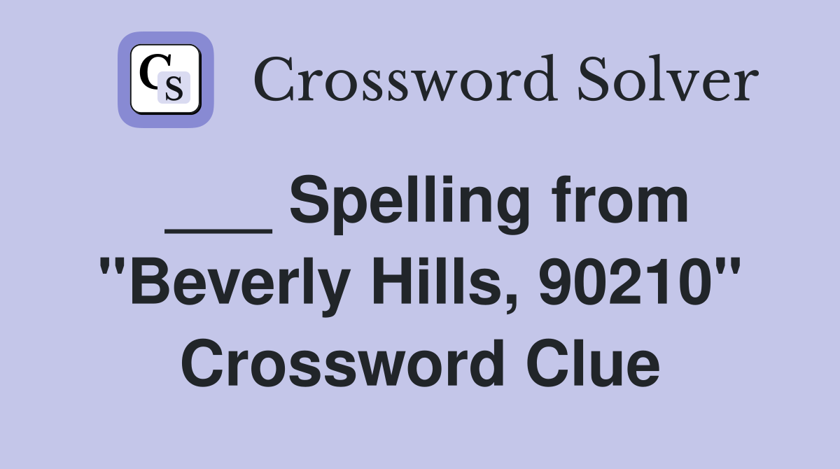 ___ Spelling from "Beverly Hills, 90210" Crossword Clue