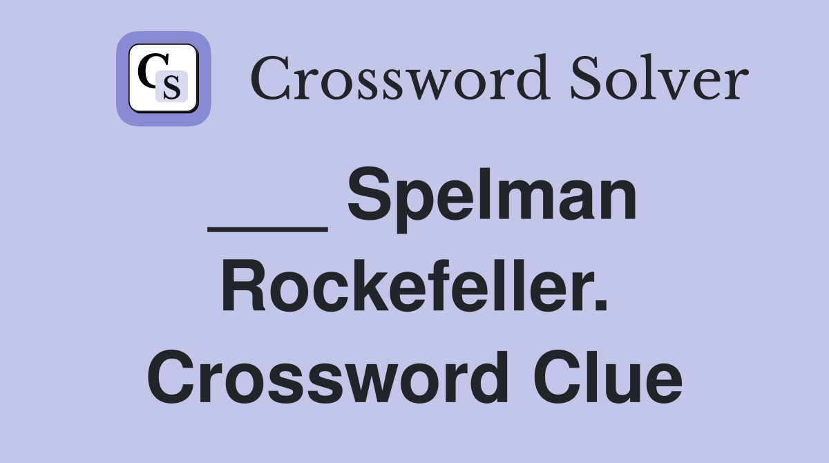 ___ Spelman Rockefeller. Crossword Clue