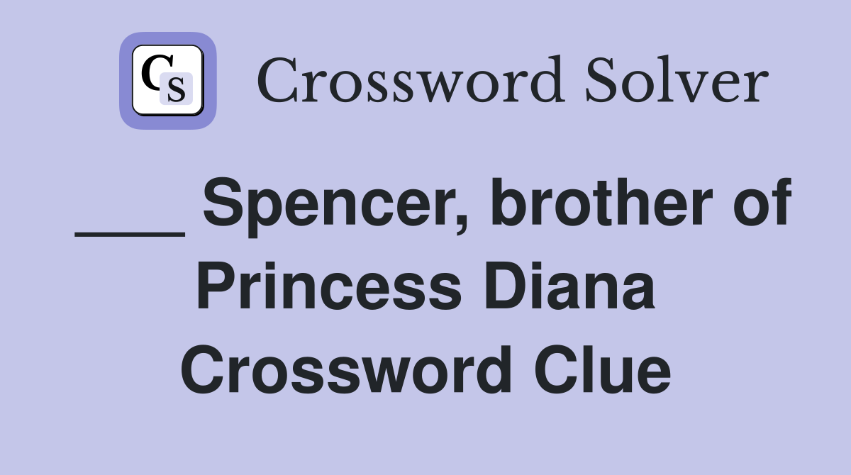 ___ Spencer, brother of Princess Diana Crossword Clue