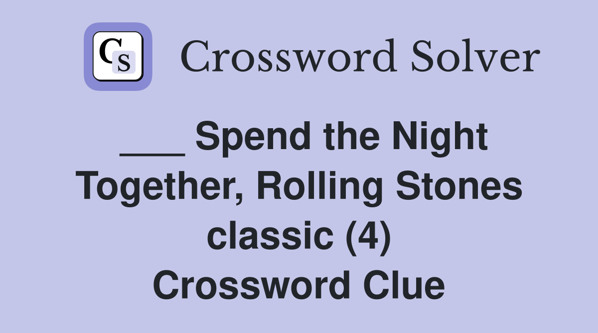 ___ Spend the Night Together, Rolling Stones classic (4) Crossword Clue