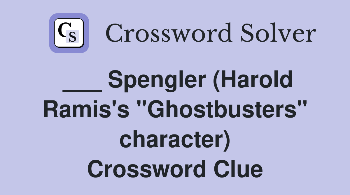 ___ Spengler (Harold Ramis's "Ghostbusters" character) Crossword Clue