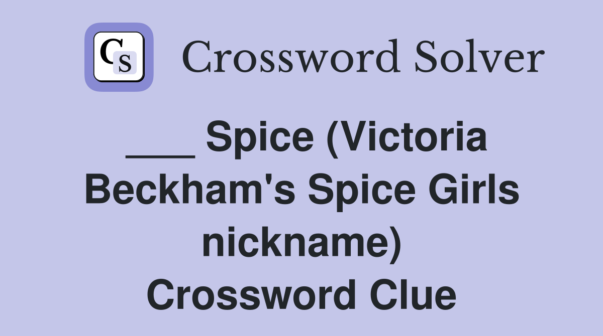 ___ Spice (Victoria Beckham's Spice Girls nickname) Crossword Clue